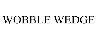 WOBBLE WEDGE