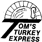 TOM'S TURKEY EXPRESS