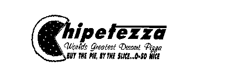 CHIPETEZZA WORLDS GREATEST DESSERT PIZZA BUY THE PIE, BY THE SLICE...O-SO NICE