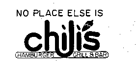 NO PLACE ELSE IS CHILI'S HAMBURGER GRILL & BAR