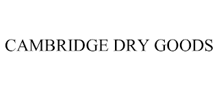 CAMBRIDGE DRY GOODS