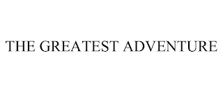 THE GREATEST ADVENTURE