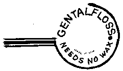 GENTALFLOSS NEEDS NO WAX