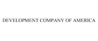 DEVELOPMENT COMPANY OF AMERICA