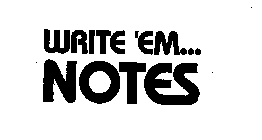 WRITE 'EM... NOTES