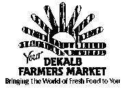 YOUR DEKALB FARMERS MARKET BRINGING THE WORLD OF FRESH FOOD TO YOU