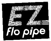 EZ FLO PIPE