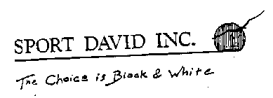 SPORT DAVID INC. THE CHOICE IS BLACK & WHITE