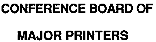 CONFERENCE BOARD OF MAJOR PRINTERS