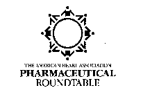 THE AMERICAN HEART ASSOCIATION PHARMACEUTICAL ROUNDTABLE