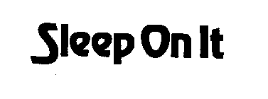 SLEEP ON IT