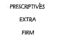 PRESCRIPTIVES EXTRA FIRM