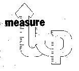 MEASURE UP