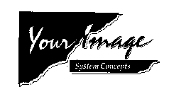 YOUR IMAGE SYSTEM CONCEPTS