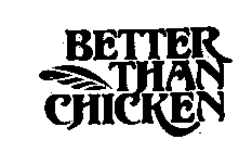 BETTER THAN CHICKEN