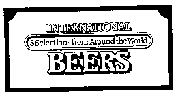 INTERNATIONAL BEERS 8 SELECTIONS FROM AROUND THE WORLD