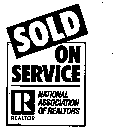 SOLD ON SERVICE R REALTOR NATIONAL ASSOCIATION OF REALTORS