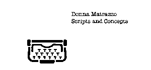 DONNA MATRAZZO SCRIPTS AND CONCEPTS