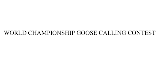 WORLD CHAMPIONSHIP GOOSE CALLING CONTEST