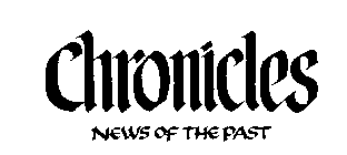 CHRONICLES NEWS OF THE PAST