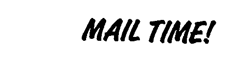 MAIL TIME!