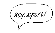 HEY, SPORT!