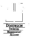 DIMENSION FINANCIAL MANAGEMENT ACCOUNT