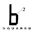 B 2 SQUARED