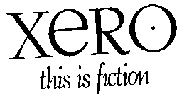 XERO THIS IF FICTION