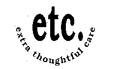 ETC. EXTRA THOUGHTFUL CARE