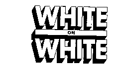 WHITE ON WHITE