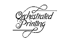 ORCHESTRATED PRINTING