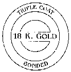 TRIPLE COAT 18 K. GOLD BONDED