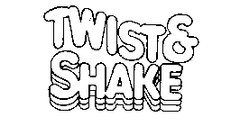 TWIST & SHAKE