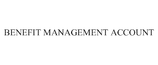 BENEFIT MANAGEMENT ACCOUNT