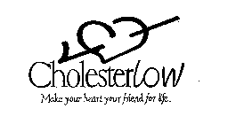 CHOLESTERLOW MAKE YOUR HEART YOUR FRIEND FOR LIFE