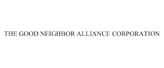 THE GOOD NEIGHBOR ALLIANCE CORPORATION