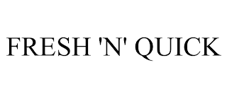 FRESH 'N' QUICK