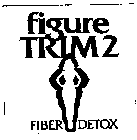 FIGURE TRIM 2 FIBER DETOX