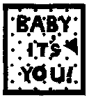 BABY IT'S YOU
