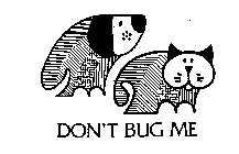 DON'T BUG ME