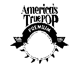 AMERICA'S TRUE POP PREMIUM