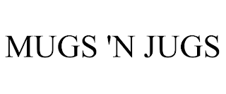 MUGS 'N JUGS