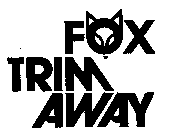 FOX TRIM AWAY