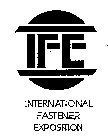 IFE INTERNATIONAL FASTENER EXPOSITION