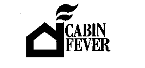 CABIN FEVER