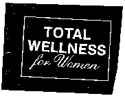 TOTAL WELLNESS FOR WOMEN