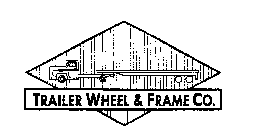 TRAILER WHEEL & FRAME CO.