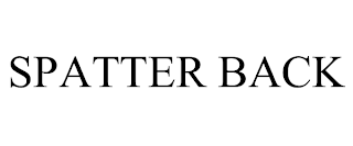 SPATTER BACK
