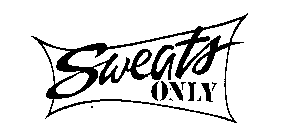SWEATS ONLY